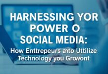Harnessing the Power of Social Media: How Entrepreneurs Can Utilize Technology for Growth