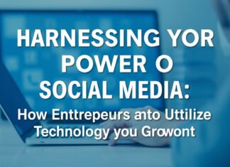 Harnessing the Power of Social Media: How Entrepreneurs Can Leverage Technology for Growth Harnessing the Power of Social Media: How Entrepreneurs Can Utilize Technology for Growth