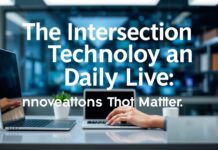 The Intersection of Technology and Daily Life: Innovations That Matter