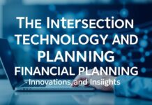 The Intersection of Technology and Financial Planning: Innovations and Insights The Intersection of Technology and Financial Planning: Innovations and Insights